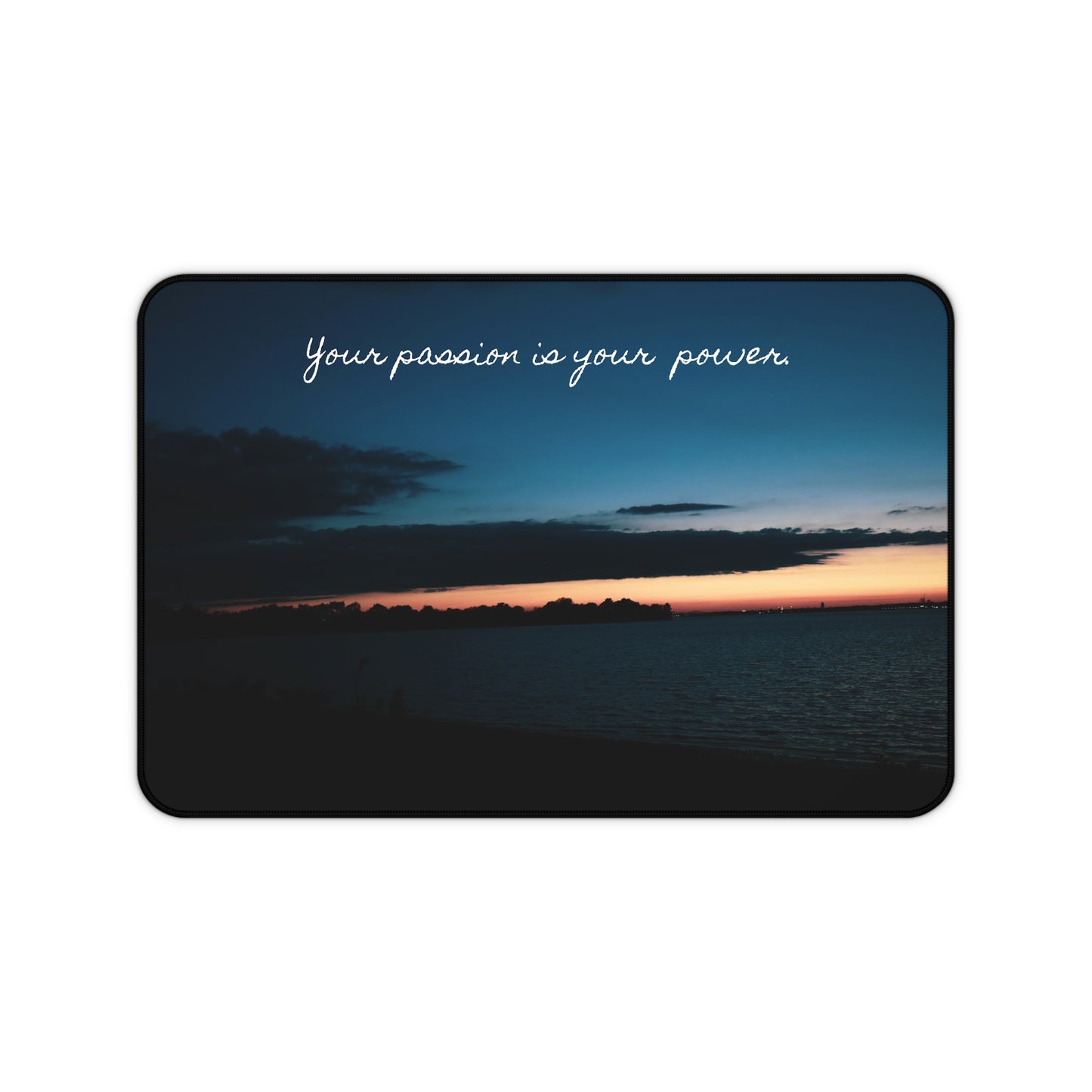 Desk Mat - 'Your passion is your power' Sunset River View